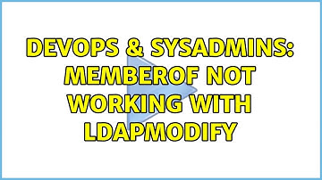 DevOps & SysAdmins: memberof not working with ldapmodify