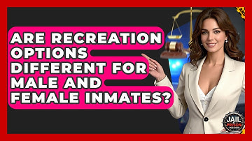 Are Recreation Options Different For Male And Female Inmates? - Jail & Prison Insider