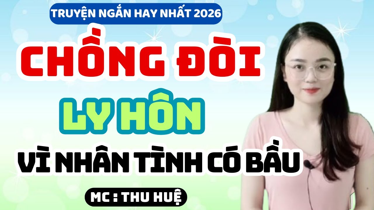 Truyện Ngắn 2026 Chồng Đòi Ly Hôn Vì Nhân Tình Có Bầu | MC Thu Huệ Kể Chuyện Đêm Khuya