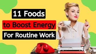 Fuel Your Productivity: Top 11 Energizing Foods for Peak Performance in Your Daily Work Routine!