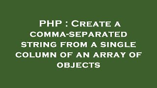 PHP : Create a comma-separated string from a single column of an array of objects