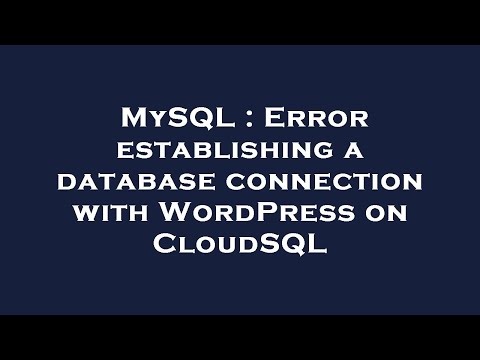 MySQL : Error establishing a database connection with WordPress on CloudSQL