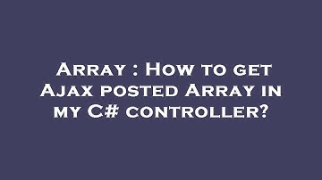 Array : How to get Ajax posted Array in my C# controller?