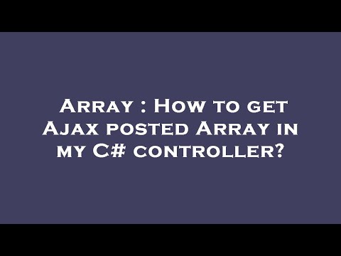 Array : How to get Ajax posted Array in my C# controller?