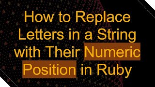 How to Replace Letters in a String with Their Numeric Position in Ruby Profile