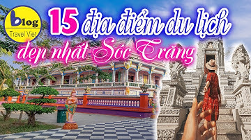 Những địa điểm du lịch Sóc Trăng sống ảo bao chất