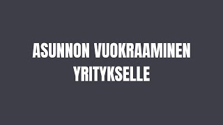 Asunnon Vuokraaminen Yritykselle Asuntosijoittaminen, Vuokraaminen, Vuokralainen