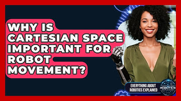 Why Is Cartesian Space Important For Robot Movement? - Everything About Robotics Explained