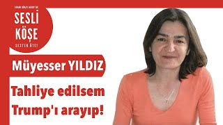 Müyesser Yıldız ''Tahliye edilsem...'' (Sincan'dan) Sesli Köşe Yazısı 15 Ağustos 2020 #Cumartesi