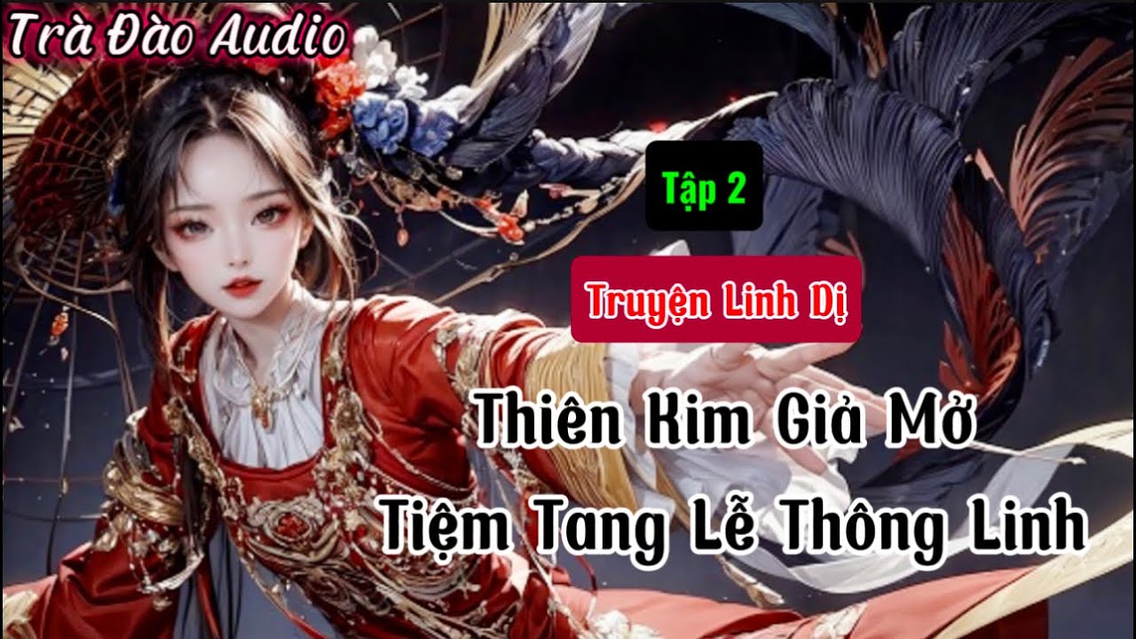 Truyện Audio [ Thiên Kim Giả Mở Tiệm Tang Lễ Thông Linh ]