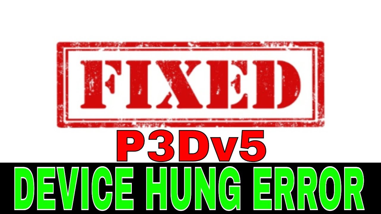 P3dv5 1 Solved Destroy The Device Hung Error Forever 100 Guaranteed Youtube