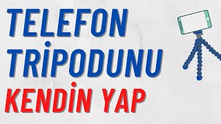 Akıllı Telefon İçin Tripod Yapmanın En İyi Yolu-DIY Project-Okan Kaya