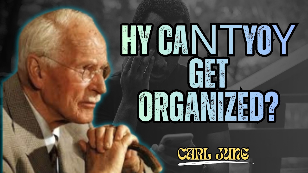 WHY CAN’T YOU GET ORGANIZED? The Truth No One Tells You – Carl Jung