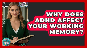 Why Does ADHD Affect Your Working Memory? - Managing Your ADHD