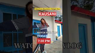 Work From Mountains 😍 Budget Stay in Kausani | Full Vlog Today 7:30 PM ⏰ #shorts #travel