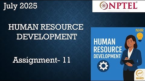 Human Resource Development  NPTEL Assignment 11 Answers Week 11 |  NPTEL July 2025