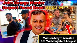(OMG) John George MURDER Suspect Found UNALIVED! | Maddison Smyth ARRESTED On ManSlaughter Charges 😱