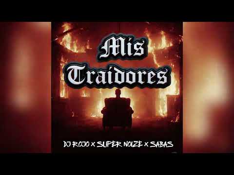Mis Traidores - Dj Rojo x Super Noize x Sabas