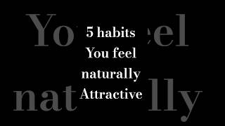 Become Naturally Attractive With These 5 Habits #shortvideo #shorts #habits #viral