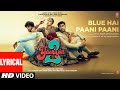 Blue Hai Paani Paani (Lyrical): Divya,Yash,Meezaan,Pearl |Arijit S,Neha K |Honey Singh,Khaalif,Manan