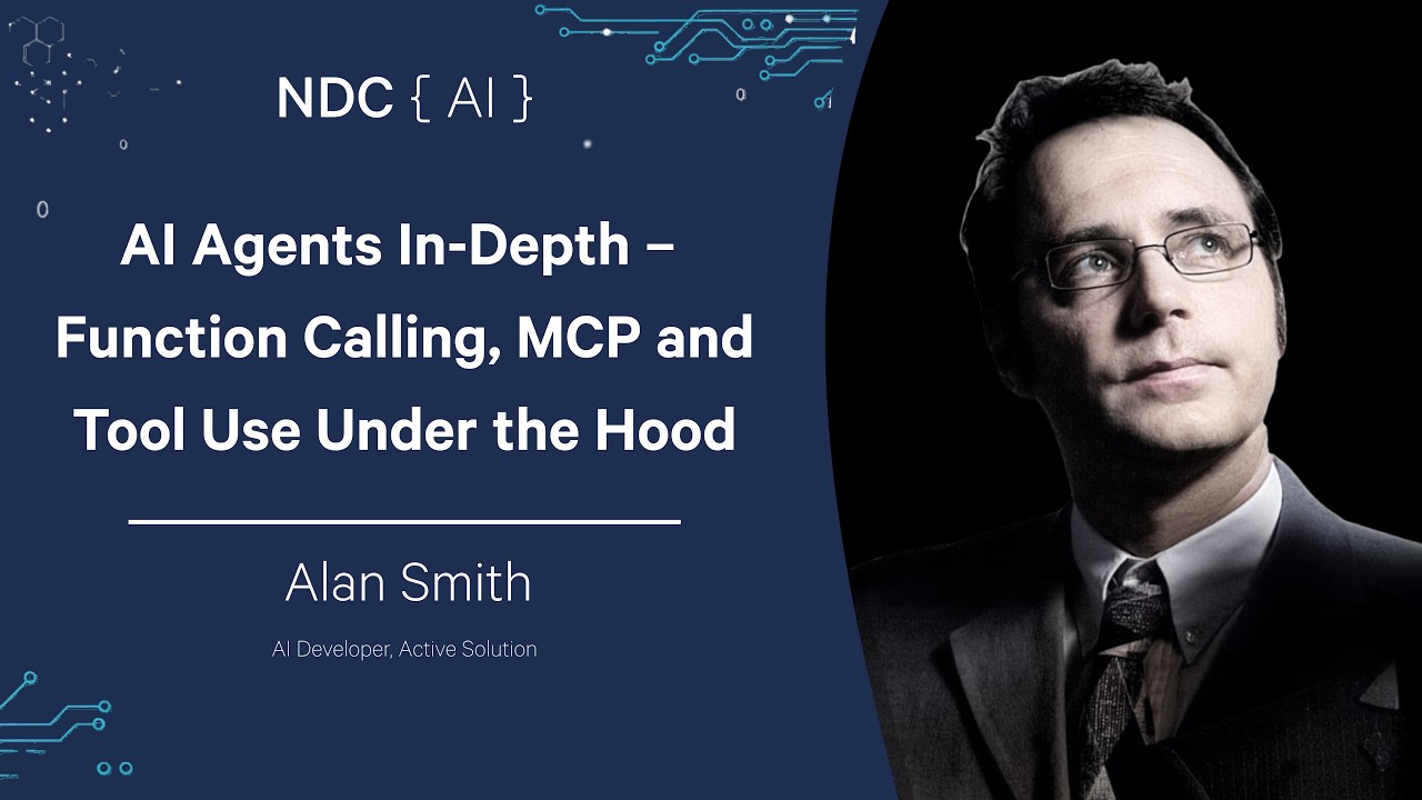 AI Agents In-Depth – Function Calling, MCP and Tool Use Under the Hood - Alan Smith - NDC AI 2026