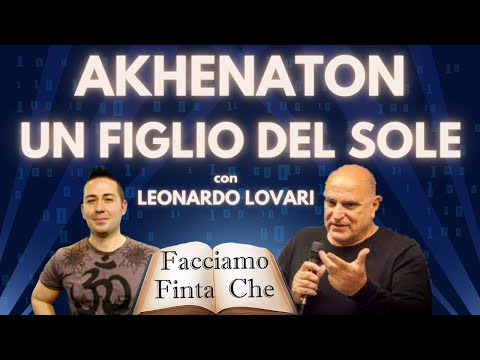 AKHENATON: UN FIGLIO DEL SOLE con LEONARDO LOVARI