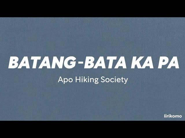 Apo Hiking Society — Batang-bata Ka Pa (LYRICS) class=