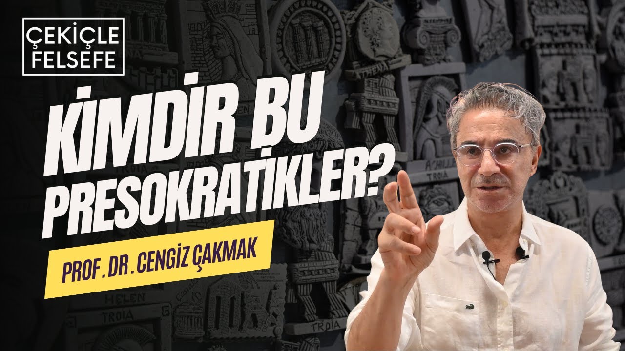 Kimdir Bu Presokratikler? - Prof. Dr. Cengiz Çakmak