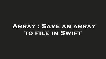 Array : Save an array to file in Swift