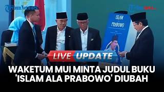 🔴LIVE UPDATE I Waketum MUI Sebut Buku 'Islam ala Prabowo' Singgung Perasaan Umat, Minta Judul Diubah