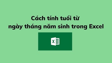 Cách tính tuổi từ ngày tháng năm sinh trong Excel