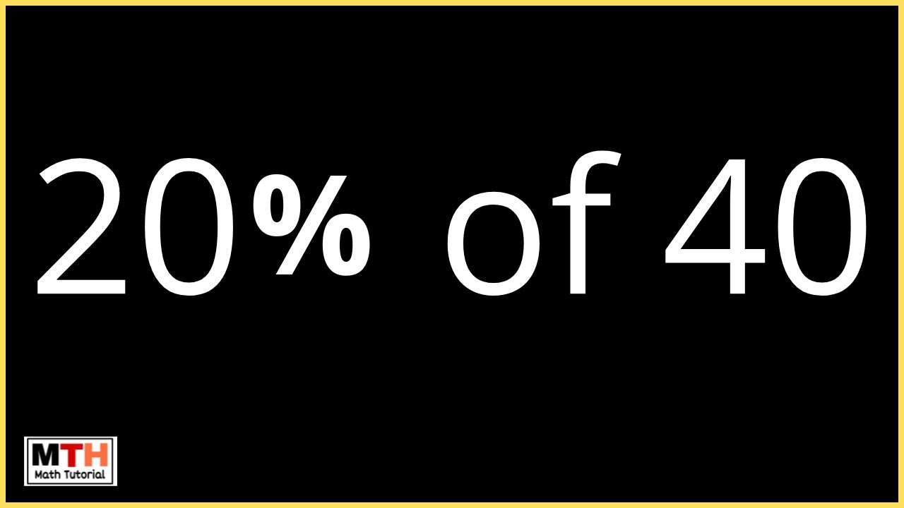 20 Percent Of 40 Percentage Find 20 Of 40 YouTube 20-percent-of-40-percentage-find-20-of-40-youtube