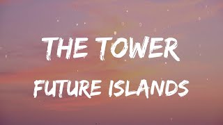 Future Islands - The Tower (Lyrics)