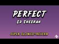 Perfect ED SHEERAN SUPER SLOWED REVERB 