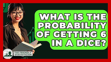 What Is The Probability Of Getting 6 In A Dice? - The Friendly Statistician