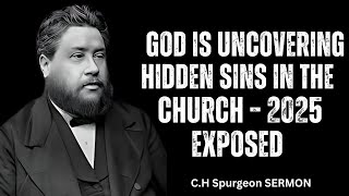 God Is Uncovering Hidden Sins in the Church – 2025 Exposed #christianmotivation |CH SPURGEON SERMON