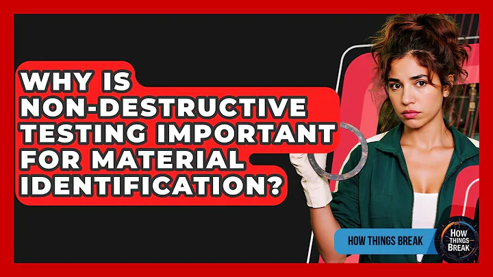 Why Is Non-Destructive Testing Important For Material Identification? - How Things Break