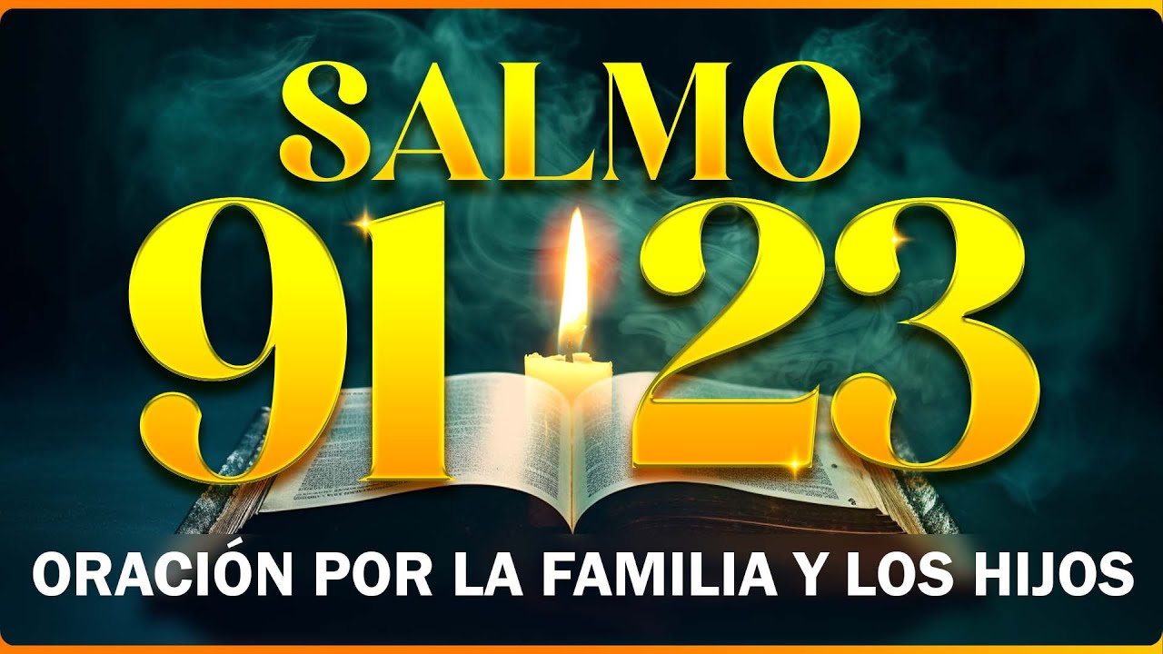 SALMO 91 Y 23 ORACIÓN POR LA FAMILIA Y LOS HIJOS - YouTube