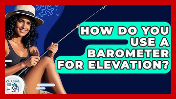 How Do You Use A Barometer For Elevation? - Chasing Big Fish
