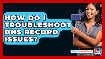 How Do I Troubleshoot DNS Record Issues? - SearchEnginesHub.com