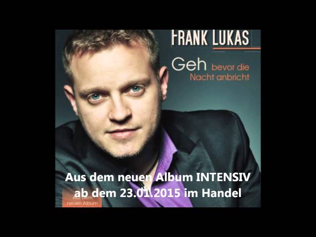 Frank Lukas - Geh (... Bevor Die Nacht Anbri