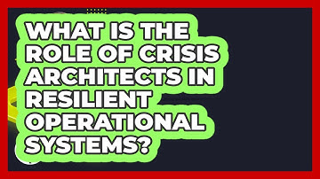 What Is The Role Of Crisis Architects In Resilient Operational Systems? - Crisis Response Coach