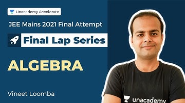 Algebra | Final Lap Series | JEE Mains 2021 Final Attempt | Vineet Loomba | Accelerate