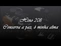 Hino 208 - Conserva a paz, ó minha alma