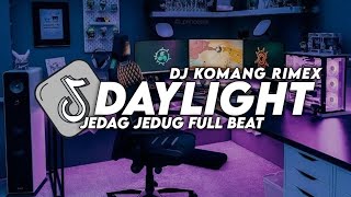 DJ DAYLIGHT JEDAG JEDUG FULL BEAT VIRAL TTIKTOK TERBARU 2023 DJ KOMANG RIMEX | DJ DAYLIGHT FULL BEAT