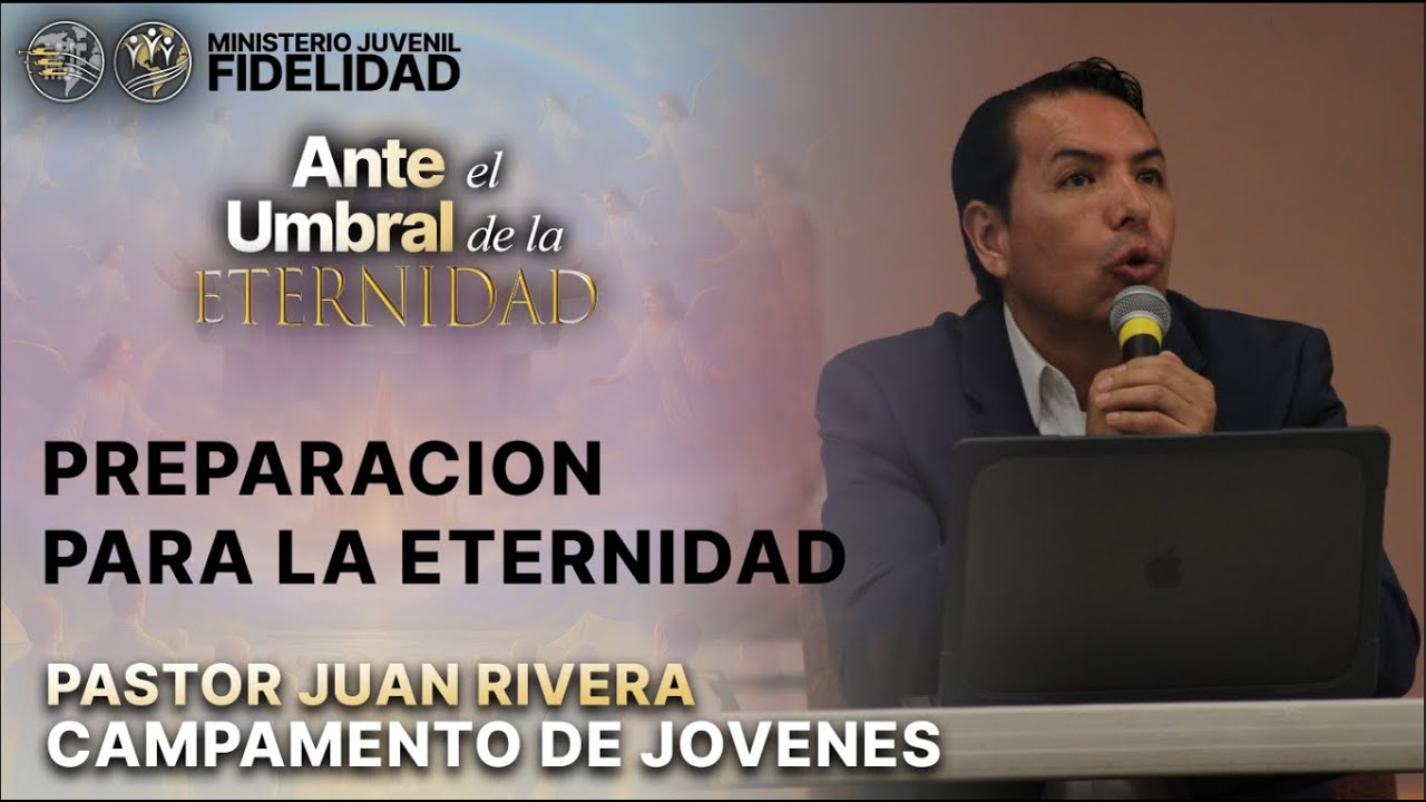 👉 Preparación para la Eternidad | Pastor Juan Rivera | Campamento de Jóvenes