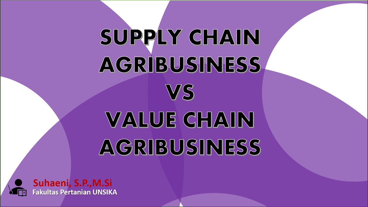 Supply Chain Agribusiness VS Value Chain Agribusiness - YouTube