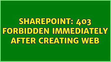 Sharepoint: 403 Forbidden immediately after creating web (2 Solutions!!)