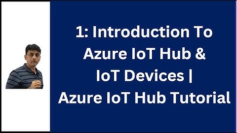1: What Is Azure IoT Hub | What Are IoT Devices | Azure IoT Hub Tutorial