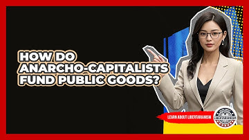 How Do Anarcho-Capitalists Fund Public Goods?